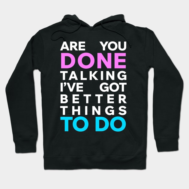 Are you done talking I've got better things to do Hoodie by Aome Art